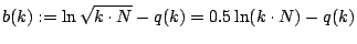 $\displaystyle b(k):=\ln\sqrt{k\cdot N}-q(k)=0.5\ln(k\cdot N)-q(k)$