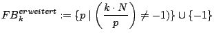 $\displaystyle FB_{k}^{erweitert}:=\{ p\mid\left(\frac{k\cdot N}{p}\right)\neq-1)\}\cup\{-1\}$