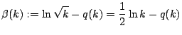 $\displaystyle \beta(k):=\ln\sqrt{k}-q(k)=\frac{1}{2}\ln k-q(k)$