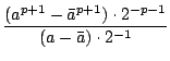 $\displaystyle {\frac{{(a^{p+1}-\bar{a}^{p+1})\cdot2^{-p-1}}}{{(a-\bar{a})\cdot2^{-1}}}}$