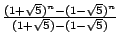 $ {\frac{{(1+\sqrt{5})^{n}-(1-\sqrt{5})^{n}}}{{(1+\sqrt{5})-(1-\sqrt{5})}}}$
