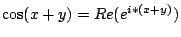 $\cos(x+y)=Re(e^{i*(x+y)})$